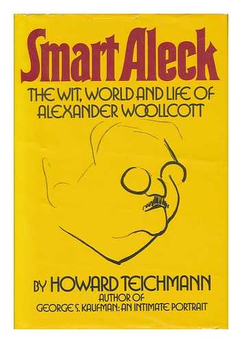 TEICHMANN, HOWARD - Smart Aleck : the Wit, World, and Life of Alexander Woollcott