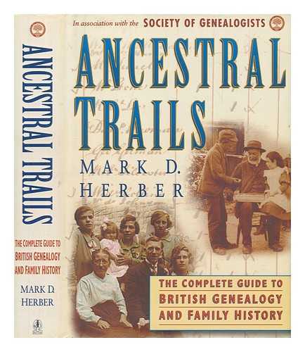 HERBER, MARK D - Ancestral trails : the complete guide to British genealogy and family history / Mark D. Herber ; foreword by John Titford