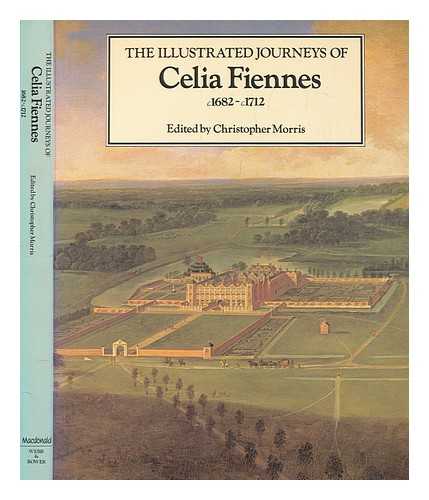 FIENNES, CELIA (1662-1741) - The illustrated journeys of Celia Fiennes : c1682-c1712 / edited by Christopher Morris