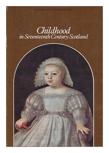 MARSHALL, ROSALIND K. (ROSALIND KAY) - Childhood in seventeenth century Scotland / [catalogue by] Rosalind K. Marshall