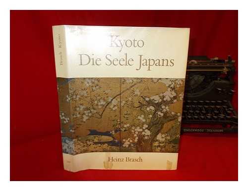 BRASCH, HEINZ - Kyoto, die Seele Japans