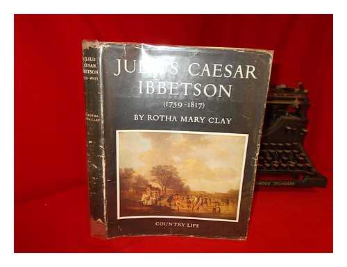 CLAY, ROTHA MARY - Julius Caesar Ibbetson (1759-1817) / Rotha Mary Clay
