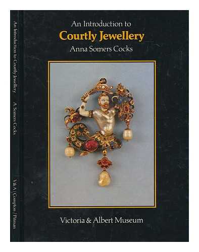 COCKS, ANNA SOMERS - An introduction to courtly jewellery / Anna Somers Cocks