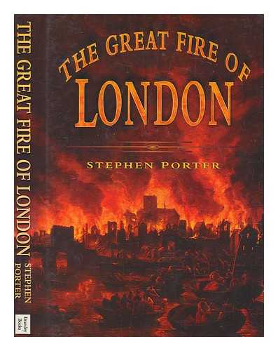 PORTER, S. (STEPHEN) - The Great Fire of London / Stephen Porter