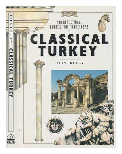 FREELY, JOHN - Classical Turkey / John Freely