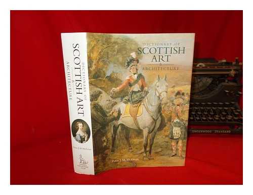 MCEWAN, PETER J. M - Dictionary of Scottish art & architecture / Peter J.M. McEwan