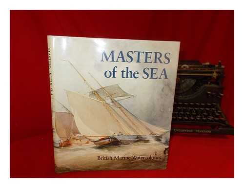 QUARM, ROGER - Masters of the sea : British marine watercolours, 1650-1930 / Roger Quarm and Scott Wilcox