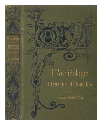 MARTHA, JULES (1853-1932) - Manuel d'archologie trusque et romaine / par Jules Martha