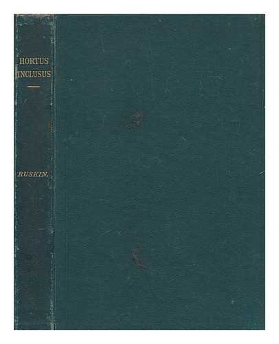 RUSKIN, JOHN (1819-1900) - Hortus inclusus : messages from the wood to the garden, sent in happy days to the sister ladies of the Thwaite, Coniston