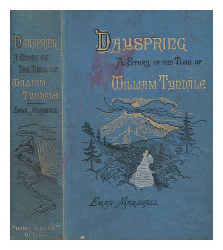 MARSHALL, EMMA (1830-1899) - Dayspring : a story of the time of William Tyndale, reformer, scholar, and martyr