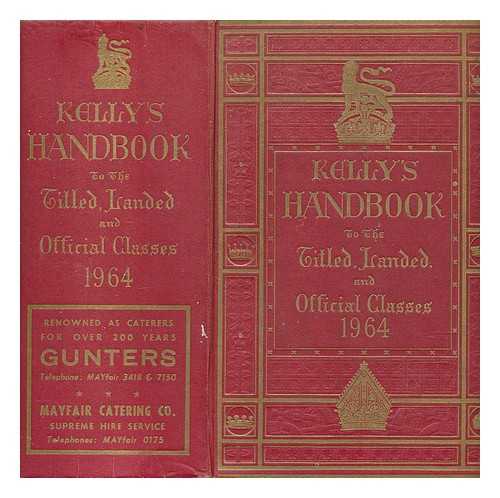 KELLY, PUBLISHERS - Kelly's handbook to the titled, landed and official classes 1964
