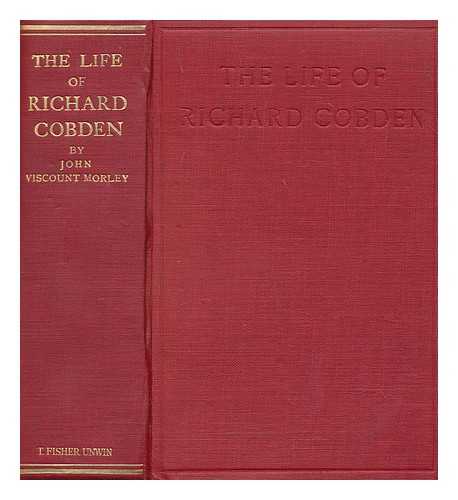 MORLEY, JOHN (1838-1923) - The life of Richard Cobden