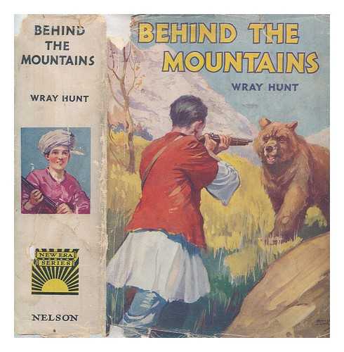 HUNT, WRAY - Behind the Mountains, by Wray Hunt ; illustrated by Savile Lumley