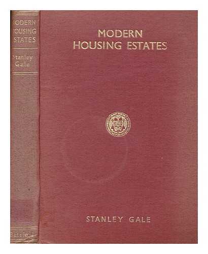 GALE, STANLEY - Modern housing estates : a practical guide to their planning, design and development for the use of town planners, architects, surveyors, engineers, municipal officials, builders and others interested in the technical and legal aspects of the subject / [Stanley Gale]