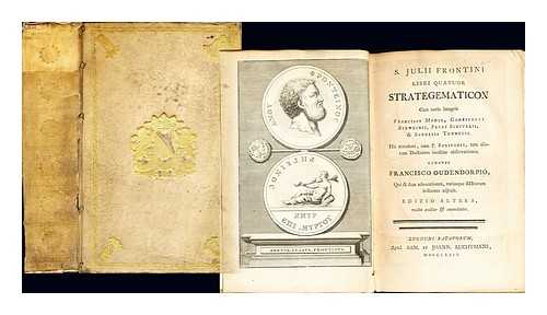 FRONTINUS, SEXTUS JULIUS. MODIUS, FRANOIS (1556-1597). STEWECHIUS, GODESCALCUS (1551-1586). SCHRIJVER, PIETER (1576-1660). TENNULIUS, SAMUEL. OUDENDORP, FRANS VAN (1696-1761) - S. Julii Frontini Libri quatuor Strategematicon / Cum notis integris Francisci Modii, Godescalci Stewechii, Petri Scriverii, & Samuelis Tennulii. His accedunt, cum P. Scriverii, tum aliorum doctorum ineditae observationes. Curante Francisco Oudendorpio, qui & suas adnotationes, variasque MStorum lectiones adjecit