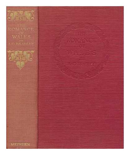 BRADLEY, A. G. (ARTHUR GRANVILLE) (1850-1943) - The romance of Wales / Arthur Granville Bradley