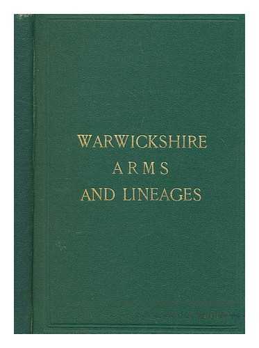 KITTERMASTER, FREDERICK WILSON - Warwickshire arms and lineages : compiled from the Heralds' visitations and ancient MSS