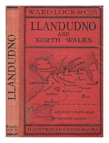 WARD, LOCK & CO.'S ILLUSTRATED GUIDE BOOKS - A pictorial and descriptive guide to North Wales (northern section) : Llandudno, the Colwyns, Rhyl, Chester, Conway, Deganwy, Penmaenmawr, Llanfairfechan, Bangor, Anglesey, Bettws-y-Coed, Llanrwst, Capel Curig, Caernarvon, Snowdon, etc. Special section for motorists