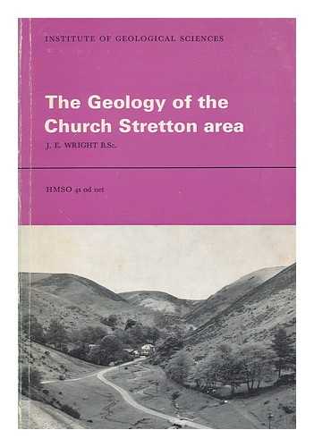 WRIGHT, J. E - The geology of the Church Stretton area : (explanation of 1:25,000 Geological Sheet SO49) / J.E. Wright