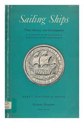 CLOWES, GEOFFREY SWINFORD LAIRD (1883-1937) - Sailing ships : their history & development, as illustrated by the collection of ship-models in the Science museum