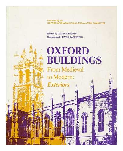 HINTON, DAVID ALBAN - Oxford buildings from medieval to modern: exteriors / written by David A. Hinton; photographs by David Carpenter