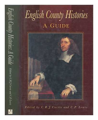 CURRIE, C. R. J. (CHRISTOPHER RICHARD JOHN) - English county histories : a guide / edited by C.R.J. Currie and C.P. Lewis
