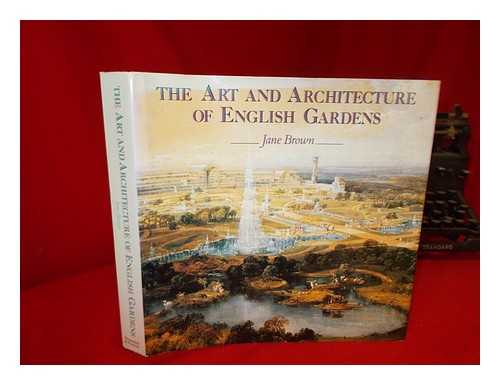 BROWN, JANE - The Art and architecture of the English garden : designs for the garden from the collection of the Royal Institute of British Architects : 1609 to the present day