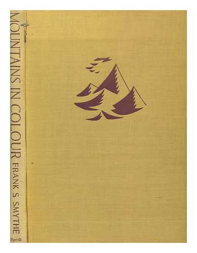 SMYTHE, F. S. (FRANCIS SYDNEY) (1900-1949) - Mountains in colour. / With 57 colour photos. by the author