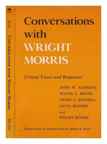 MORRIS, WRIGHT (1910-1998) - Conversations with Wright Morris : critical views and responses / edited with an introduction by Robert E. Knoll