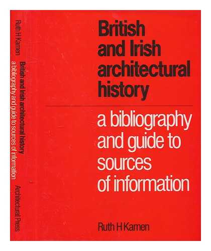 KAMEN, RUTH H - British and Irish architectural history : a bibliography and guide to sources of information / Ruth H. Kamen