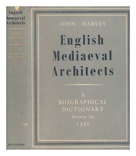 HARVEY, JOHN (1911-1997) - English mediaeval architects : a biographical dictionary down to 1550 : including master masons, carpenters, carvers, building contractors, and others responsible for design / compiled by John Harvey ; with contributions by Arthur Oswald