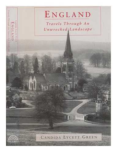 LYCETT GREEN, CANDIDA - England : travels through an unwrecked landscape / Candida Lycett Green ; photographs by Bill Burlington