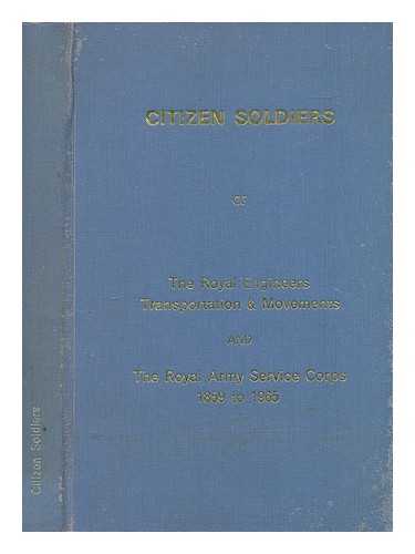 WILLIAMS, G - Citizen soldiers of the Royal Engineers Transportation and Movements and the Royal Army Service Corps, 1859 to 1965