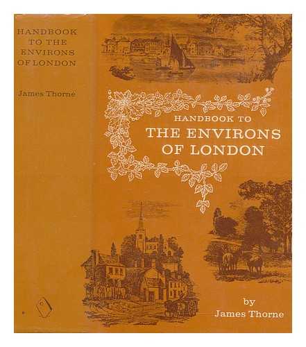 THORNE, JAMES (1815-1881) - Handbook to the environs of London : containing an account of every town and village and of all places of interest within a circle of twenty miles round London