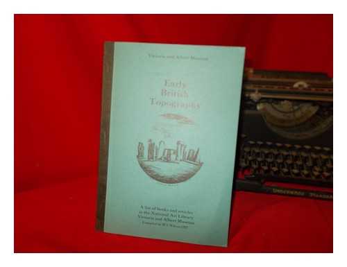 WILSON, MICHAEL I - A bibliography of pre-19th century topographical works, including facsimile editions, relating chiefly to England, Scotland, and Wales in the National Art Library, Victoria and Albert Museum / compiled by M.I. Wilson