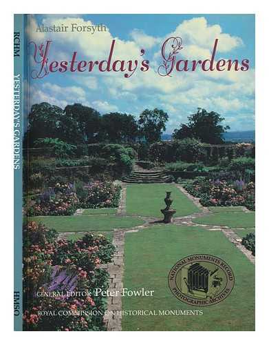 FORSYTH, ALASTAIR - Yesterday's gardens / Alastair Forsyth; general editor Peter Fowler