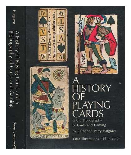 HARGRAVE, CATHERINE PERRY - A history of playing cards and a bibliography of cards and gaming