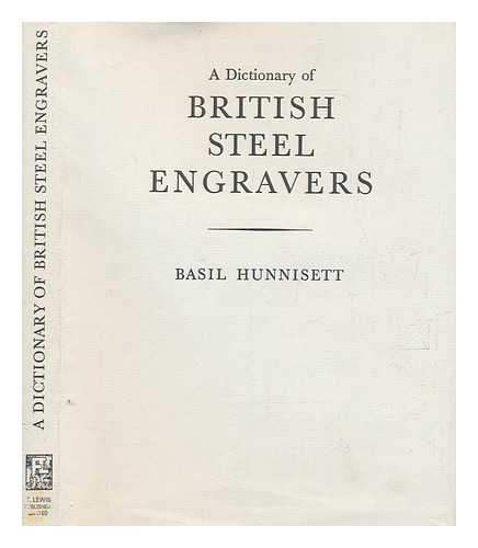 HUNNISETT, BASIL - A dictionary of British steel engravers