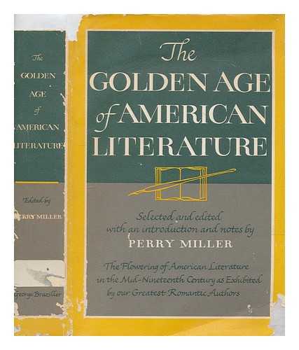 MILLER, PERRY GILBERT EDDY - The golden age of American literature / selected and edited with an introduction and notes by Perry Miller