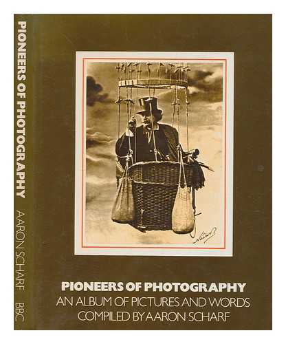 SCHARF, AARON (1922-1993) - Pioneers of photography : an album of pictures and words / written and compiled by Aaron Scharf