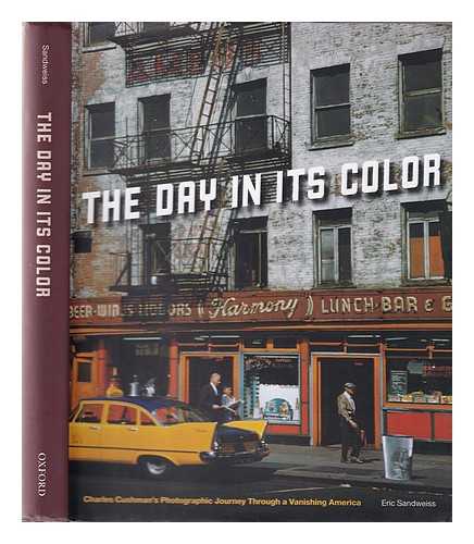 SANDWEISS, ERIC - The day in its color : Charles Cushman's photographic journey through a vanishing America / Eric Sandweiss