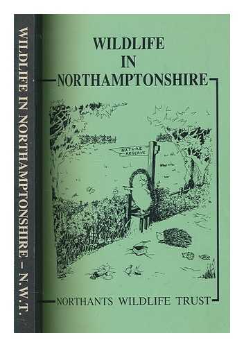 COLSTON, ADRIAN - Wildlife in Northamptonshire : a guide to the Trust's nature reserves, edited by Adrian Colston, Basil Greenwood & Ioan Thomas