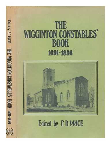 WIGGINTON, PARISH - The Wigginton Constables' book, 1691-1836 / edited by F.D. Price