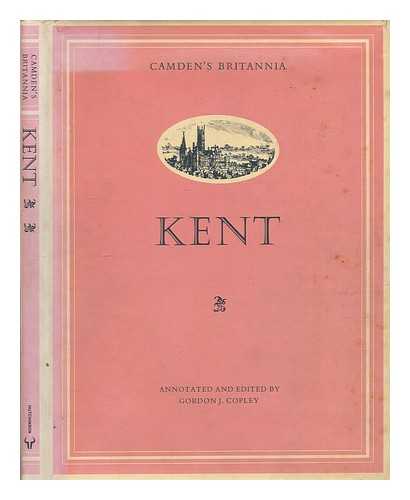 CAMDEN, WILLIAM (1551-1623) - Camden's 'Britannia': Kent : from the edition of 1789 [translated from the Latin] by Richard Gough / annotated and edited by Gordon J. Copley