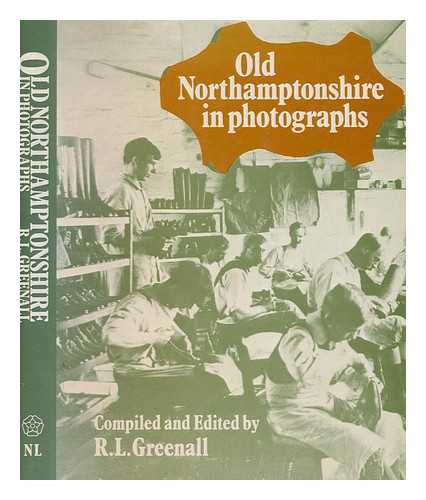 GREENALL, RONALD LESLIE - Old Northamptonshire in photographs / compiled and edited by R.L. Greenall