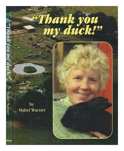 WARNER, MABEL - 'Thank you my duck!' : the day-to-day story of a bird and animal sanctuary / Mabel Warner