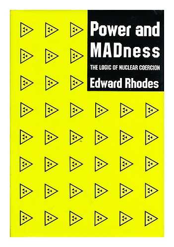 Rhodes, Edward - Power and Madness - the Logic of Nuclear Coercion