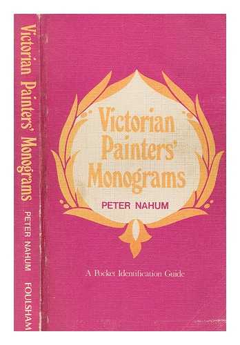 NAHUM, PETER - Victorian painters' monograms : a practical means of identification to almost 2000 signatures / [by] Peter Nahum