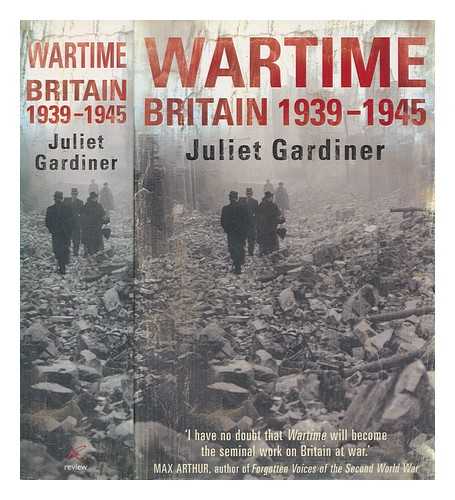 GARDINER, JULIET - Wartime : Britain, 1939-1945 / Juliet Gardiner