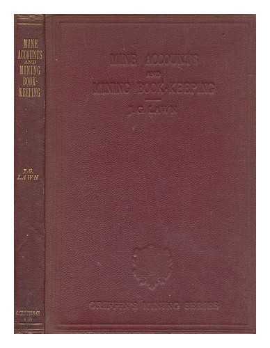 LAWN, JAMES GUNSON - Mine accounts and mining book-keeping : a manual for the use of students, managers of metalliferous mines and collieries, and others interested in mining : with numerous examples from the actual practice of leading mining companies